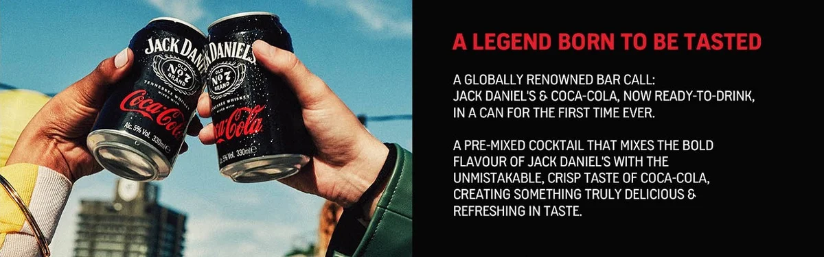 A legend born to be tasted. A globally renowned bar call: Jack Daniel's & Coca-Cola, now ready-to-drink in a can for the first time ever. A pre-mixed cocktail that mixes the bold flavour of Jack Daniel's with the unmistakable, crisp taste of Coca-Cola, creating something truly delicious & refreshing in taste.